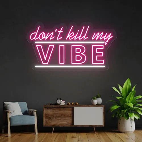 Don't Kill My Vibe Neon Sign - Imprint Now - CA