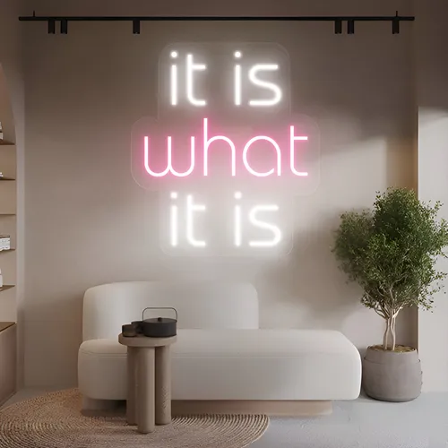 It Is What It Is Neon Sign - Imprint Now - CA