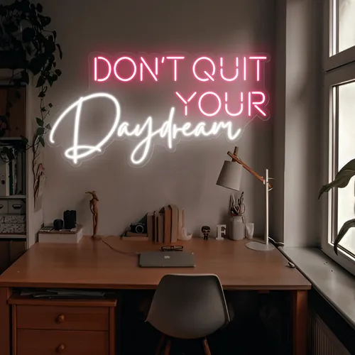 Don't Quit Your Daydream Neon Sign - Imprint Now - CA
