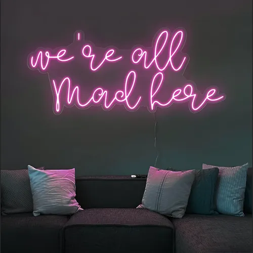 We're All Mad Here Neon Sign - Imprint Now - CA