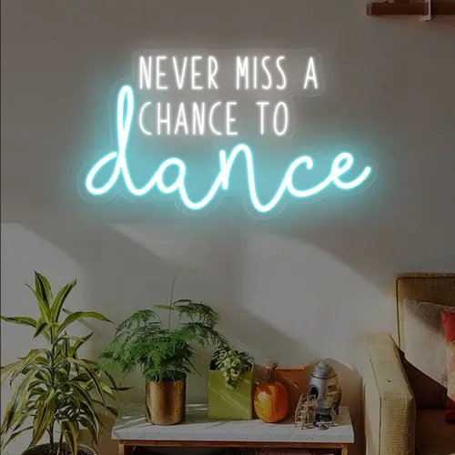 Never Miss A Chance To Dance Neon Sign - Imprint Now - CA