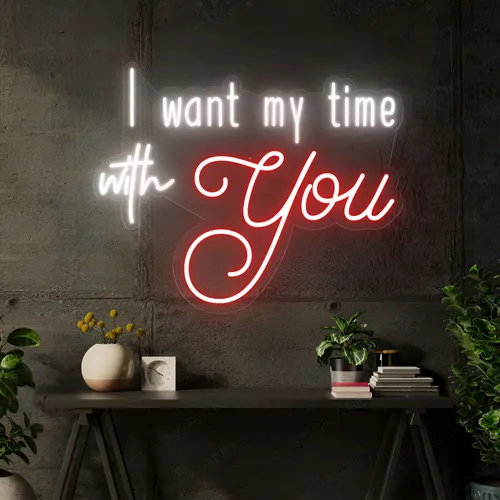 I Want My Time With You Neon Sign - Imprint Now - CA