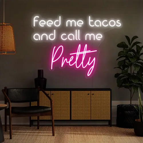 Feed Me Tacos And Call Me Pretty Neon Sign - Imprint Now - CA