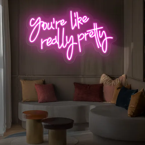 You’re Like Really Pretty Neon Sign - Imprint Now - CA