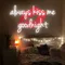 Always Kiss Me Goodnight Neon Sign - Imprint Now - CA
