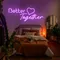 Better Together Neon Signs - Imprint Now - CA